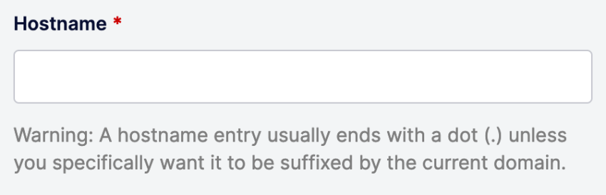 Input tells us “A hostname entry usually ends with a dot (.) unless you specifically want it to be suffixed by the current domain”.